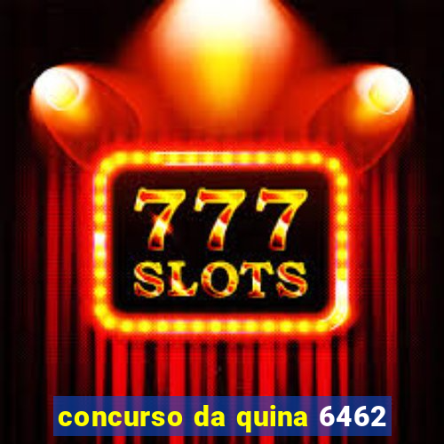 concurso da quina 6462